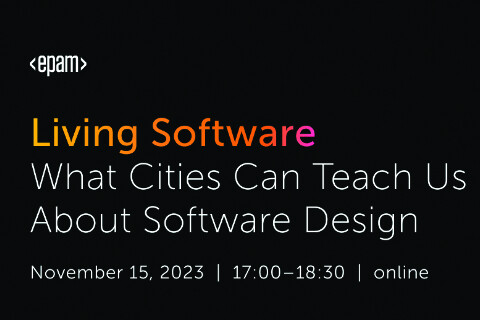 Join EPAM Tech Talk: „Living Software: What Cities Can Teach Us About Software Design”