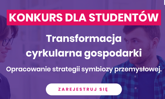 KONKURS DLA STUDENTÓW - „Transformacja cyrkularna polskiej gospodarki”. Zbierz zespół i wygraj 5 tys. zł!