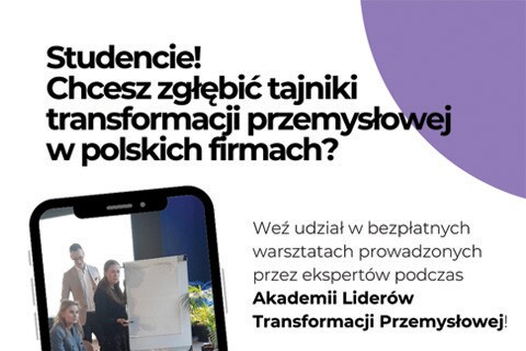 Studencie! Chcesz zgłębić tajniki transformacji przemysłowej w polskich firmach? Weź udział w bezpłatnych warsztatach prowadzonych przez ekspertów podczas Akademii Liderów Transformacji Przemysłowej. 