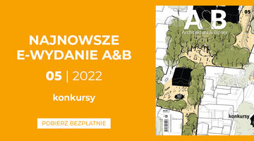 „Architektura & Biznes” – 5/2022 „KONKURSY” do pobrania BEZPŁATNIE DLA WSZYSTKICH!