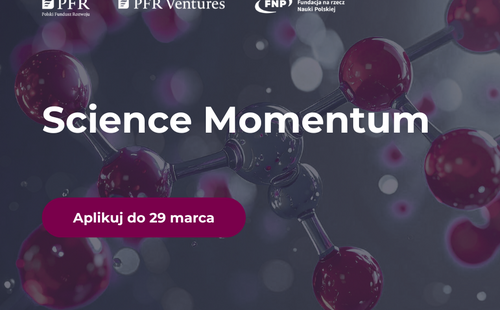 Science Momentum - inicjatywa skierowana do zespołów naukowych rozwijających technologie o wysokim potencjale komercyjnym