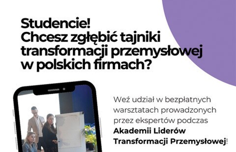 Studencie! Chcesz zgłębić tajniki transformacji przemysłowej w polskich firmach? Weź udział w bezpłatnych warsztatach prowadzonych przez ekspertów podczas Akademii Liderów Transformacji Przemysłowej. 